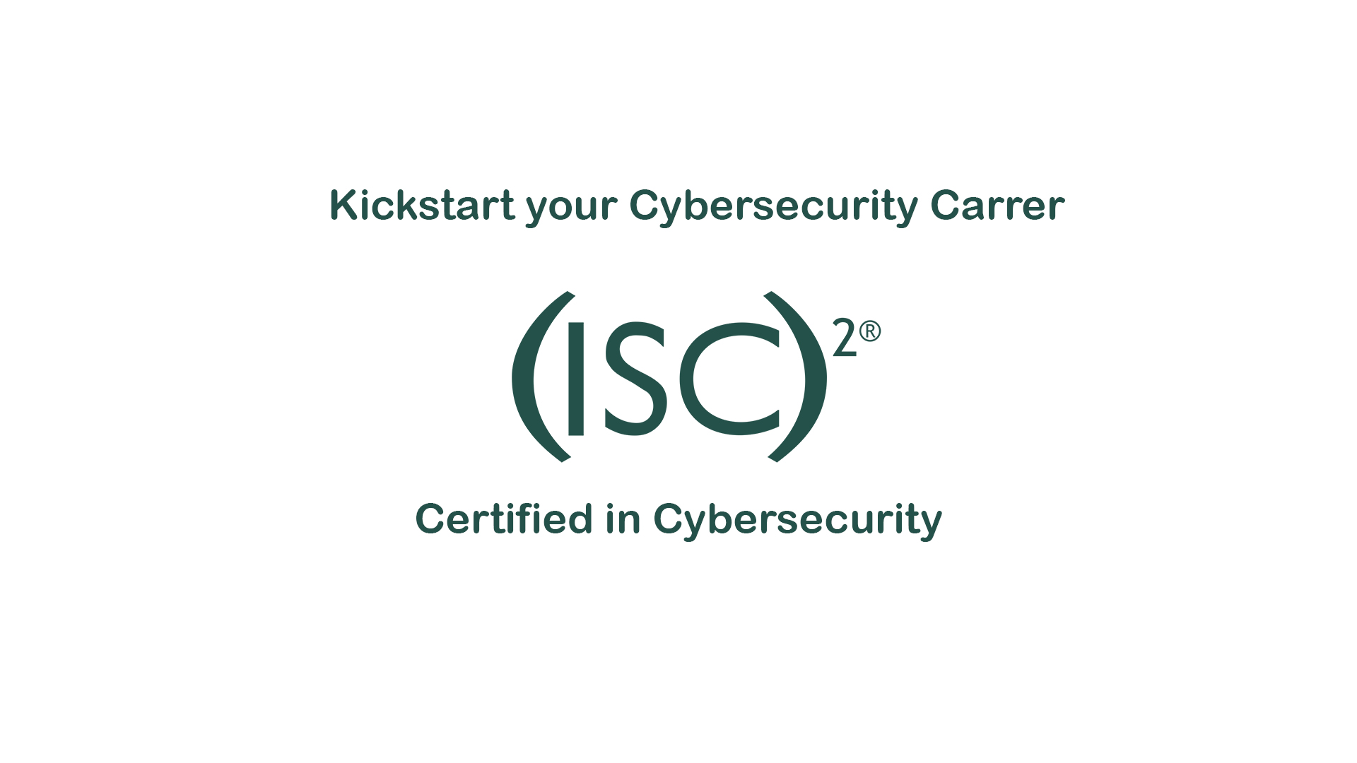 Kickstart your Cybersecurity Career with ISC² Certified in Cybersecurity